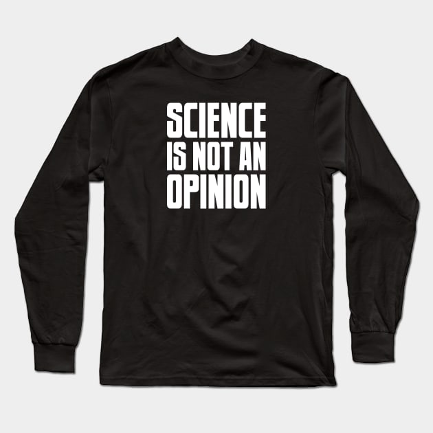 Science is not an Opinion Long Sleeve T-Shirt by geekywhiteguy